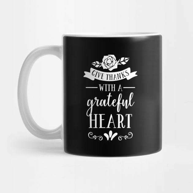 Give Thanks With A Grateful Heart by ThrivingTees